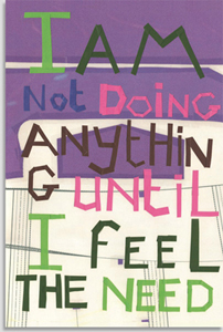 I am not doing anything until I feel the need